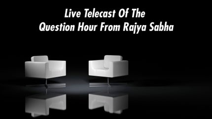 Live Telecast Of The Question Hour From Rajya Sabha on DD bharati - past program