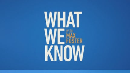 What We Know With Max Foster on CNN - past program