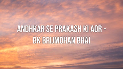 Andhkar Se Prakash Ki Aor - BK Brijmohan Bhai Episode 27 on Peace of Mind - future program