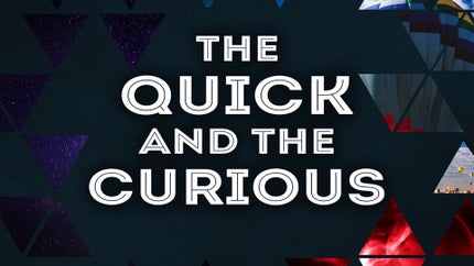 The Quick and the Curious Episode 5 on Discovery Science - past program