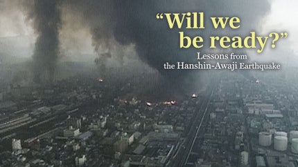 Will we be ready?Lessons from the Hanshin-Awaji Earthquake on NHK World Japan - past program