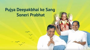 Pujya Deepakbhai ke Sang Soneri Prabhat Episode 10 on Dada Bhagwan Foundation - future program
