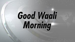 Good Waali Morning on Daily Post PHH - past program