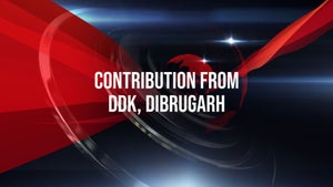 Contribution From DDK, Dibrugarh on DD North East - future program