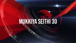 Mukkiya Seithi 30 on Raj News 24x7 - past program