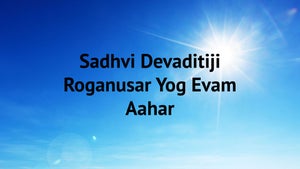Sadhvi Devaditiji Roganusar Yog Evam Aahar on Vedic TV - past program