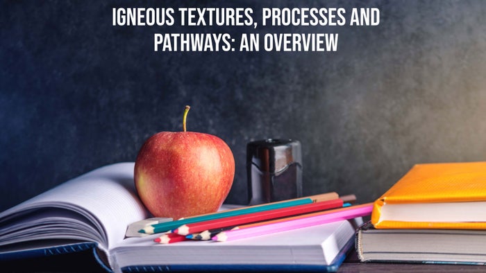 Igneous Textures, Processes And Pathways: An Overview on JioTV