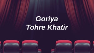 Goriya Tohre Khatir on Mahua Play - future program