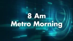 8 AM Metro Morning on Mirror Now - future program