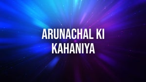 Arunachal Ki Kahaniya on DD Arunprabha - future program