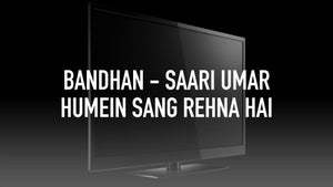 Bandhan - Saari Umar Humein Sang Rehna Hai Episode 1 on Big Magic - past program