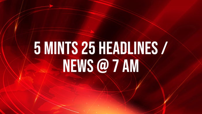 5 mints 25 headlines / News @ 7 am on JioTV