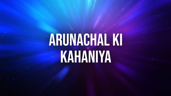 Arunachal Ki Kahaniya on JioTV