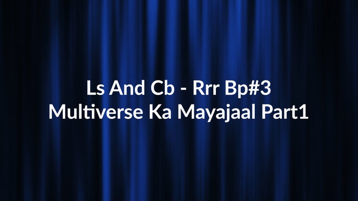 Ls And Cb - Rrr Bp#3 Multiverse Ka Mayajaal Part1 on JioTV