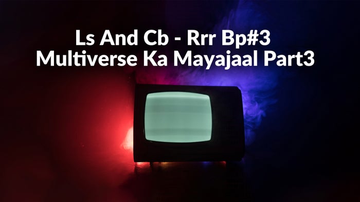 Ls And Cb - Rrr Bp#3 Multiverse Ka Mayajaal Part3 on JioTV