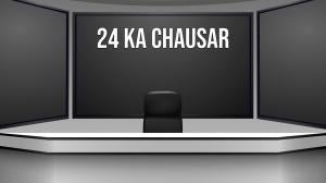 24 Ka Chausar on News 24