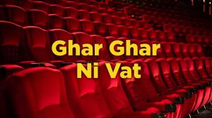 Ghar Ghar Ni Vat on Colors Gujarati Cinema