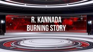 R. Kannada Burning Story on R.Kannada