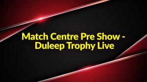 Match Center Live Duleep Trophy Episode 1 on Sports18 3