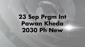 23 Sep Prgm Int Pawan Kheda 2030 Ph New on News18 Punjab Haryana