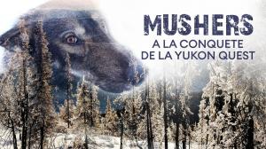 Mushers - A La Conquete De La Yukon Quest Episode 3 on TV5 Monde