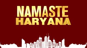 Namaste Haryana on India News Haryana