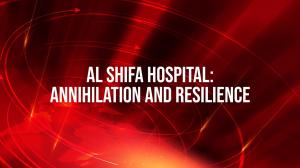 Al Shifa Hospital: Annihilation and Resilience on AL Jazeera