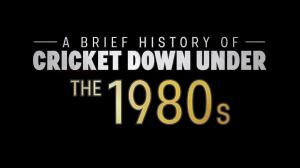 A Brief History Of Cricket Down Under: The 80s Episode 1 on ABC Australia