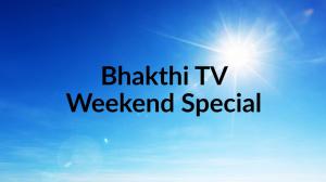 Bhakthi TV Weekend Special on Bhakti TV