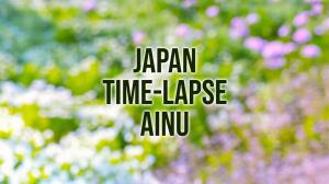 Japan Time-Lapse Ainu on NHK World Japan