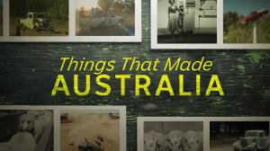 Things That Made Australia Episode 2 on ABC Australia