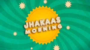 Jhakaas Morning on 9x Jhakaas