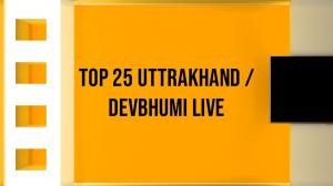 Top 25 Uttrakhand / Devbhumi Live on India News UP