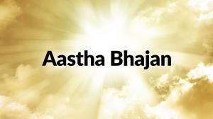 Aastha Bhajan on Aastha