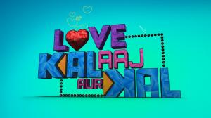 Love Kal Aaj Aur Kal on Mastiii