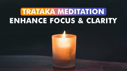 Trataka Meditation Enhance Focus & Clarity on Guided Meditation