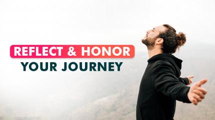 Reflect & Honor Your Journey on Guided Meditation