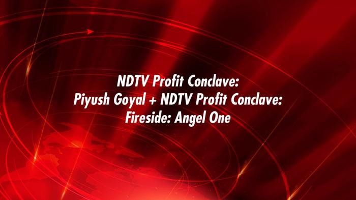 NDTV Profit Conclave: Piyush Goyal + NDTV Profit Conclave: Fireside: Angel One on JioTV