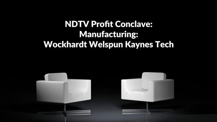 NDTV Profit Conclave: Manufacturing: Wockhardt Welspun Kaynes Tech on JioTV