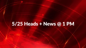5/25 Heads + News @ 1 PM on HM TV - past program