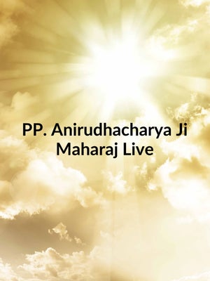 PP. Anirudhacharya Ji Maharaj Live on Sadhna - live program