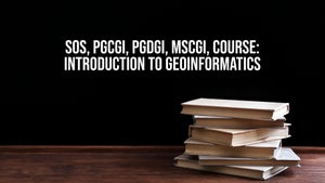 Sos, Pgcgi, Pgdgi, Mscgi, Course: Introduction To Geoinformatics on DD Gyandarshan - future program
