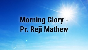 Morning Glory - Pr. Reji Mathew on Harvest TV 24x7 - past program