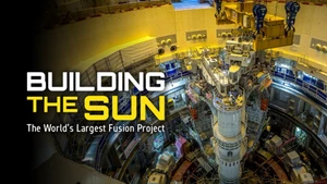 Building the Sun: The World's Largest Fusion Project on NHK World Japan - past program