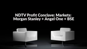 NDTV Profit Conclave: Markets: Morgan Stanley + Angel One + BSE on NDTV Profit