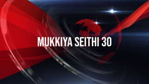 Mukkiya Seithi 30 on Raj News 24x7 - past program