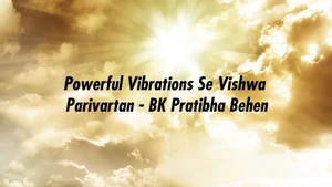 Powerful Vibrations Se Vishwa Parivartan - BK Pratibha Behen on Peace of Mind - past program