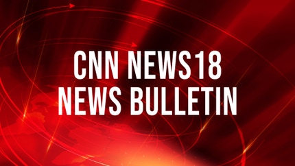 CNN News18 News Bulletin on CNBC Tv 18