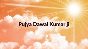 Pujya Dawal Kumar ji on Sanskar - past program