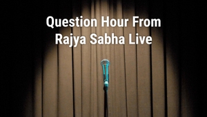 Question Hour From Rajya Sabha Live on DD bharati - past program